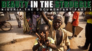 The Beauty in the Struggle (A Documentary about Nigeria) Part 1of 3