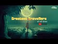 GREATEST TRAVELLERS OF ALL TIME | OFFICIAL TEASER