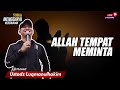 ALLAH TEMPAT MEMINTA | BERSAMA K.H lUQMANULHAKIM SE.I, MM