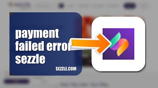 How To Fix Payment Failed Error On Sezzle 2026 (EASY GUIDE)