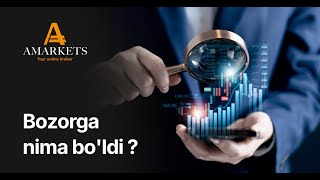 Bozorga nima bo'ldi ? | AMarkets