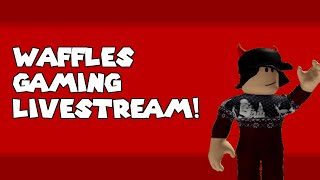 Waffles Gaming Livestream!