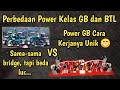 Perbedaan Power GB dan BTL