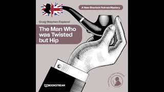 The Man Who Was Twisted but Hip (A New Sherlock Holmes Mystery) – Full Thriller Audiobook