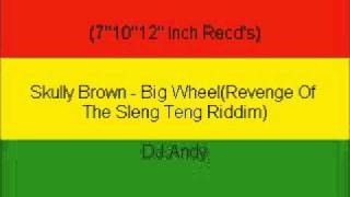 Skully Brown - Big Wheel(Revenge Of The Sleng Teng Riddim)