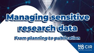 Managing sensitive research data at the University of Bristol: from planning to publication