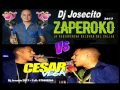 CESAR VEGA vs ZAPEROKO REMIX 2017 DJ JOSECITO