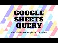 Google Sheets Query Function: The Ultimate Beginner's Guide