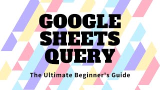 Google Sheets Query Function: The Ultimate Beginner's Guide