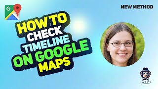 How to Check Timeline on Google Maps: Step-by-Step Guide 2025 [New Method]
