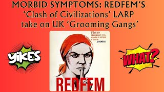 Dispatching REDFEM’s ‘Clash of Civilizations’ LARP take on UK ‘Grooming Gangs’ (unedited)