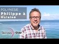 Poynésie - Philippe à Huiainé - #Faut Pas Rêver