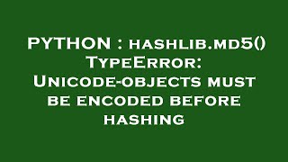 PYTHON : hashlib.md5() TypeError: Unicode-objects must be encoded before hashing