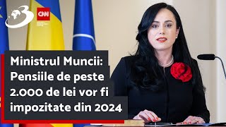 Ministrul Muncii: Pensiile de peste 2.000 de lei vor fi impozitate din 2024