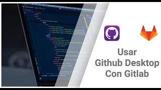 Github - Usar Github Desktop con Gitlab