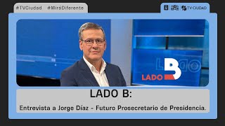 Lado B - Entrevista a Jorge Díaz - Futuro Prosecretario de Presidencia.