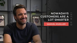 Samuel Mueller | Nowadays customers are a lot smarter