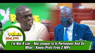 I’m Not A Liar - Abu Jinapor Is In Parliament And So What – Kwesi Pratt Fires 2 MPs