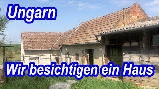 Auswandern Ungarn - Wir besichtigen ein günstiges Haus