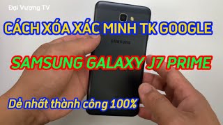 Cách xóa xác minh tài khoản google Samsung J7prime | Cách xoá tài khoản google Samsung J7 prime