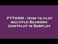 PYTHON : How to plot multiple Seaborn Jointplot in Subplot