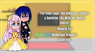 7TH TIME LOOP VILLAINESS {REACTS TO} |ARNOLD AND RISHE'S SPAR! | |READ DESC|