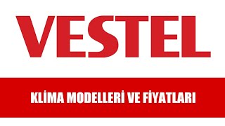 Vestel Klima Modelleri ve Fiyatları