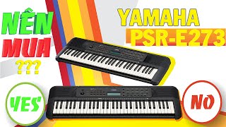 Review Đàn Organ Yamaha PSR-E273 - Có đáng mua hay không ?