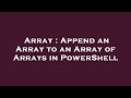 Array : Append an Array to an Array of Arrays in PowerShell