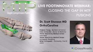 FootInnovate Webinar -  Closing The Gap in MTP with Staple Compression Plates - Dr. Scott Shawen, MD