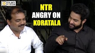 NTR Angry on Koratala Siva : Exclusive - Filmyfocus.com