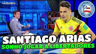 SANTIAGO ARIAS MAIS UM REFORÇO DE PESO DO BAHIA VAI REALIZAR UM SONHO JOGAR A LIBERTADORES