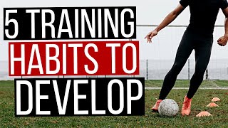 5 Football Training Habits You Need To Develop