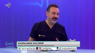 KADINLARDA SAÇ EKİMİ | TV8 ÇOOK YAŞA PROGRAMI | DR. ÖZGÜR KOLDAŞ