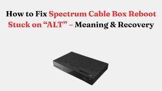 How to Fix Spectrum Cable Box Reboot Stuck on “ALT” – Meaning & Recovery