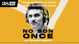 PODCAST FÚTBOL | Jorge Valdano, el fútbol como fenómeno social | No Son Once, con Álvaro Benito