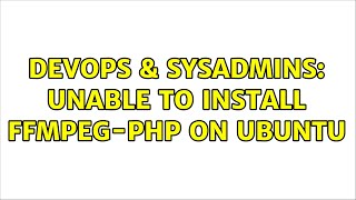 DevOps & SysAdmins: Unable to install ffmpeg-php on Ubuntu