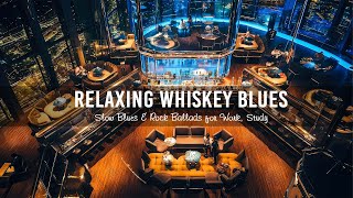 Relaxing Whiskey Blues Music in Cozy Bar Ambience 💎 Slow Blues & Rock Ballads for Work, Study