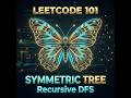 LeetCode 101: Symmetric Tree in less than 5 minutes | Recursive DFS