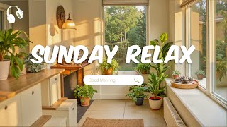 Relax On Sunday 🍀 Chill Music Playlist 🍀 Chill songs when you want to feel motivated and relaxed