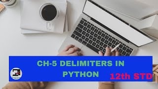 CH-5 DELIMITERS IN PYTHON