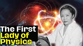 Chien Shiung Wu: The First Lady of Physics