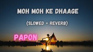 Moh Moh Ke Dhaage - Papon (Slowed + Reverb)  | Anu Malik | Dum Laga Ke Haisha | Bollywood Music Vibe