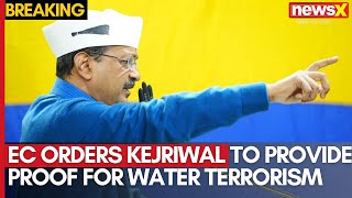 Water Terrorism Row | EC Orders Kejriwal to Provide Proof for Water Terrorism Allegations | NewsX