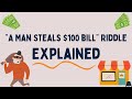 A Man Steals $100 Bill Riddle Explained