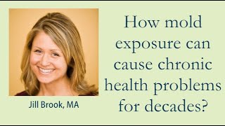 How mold exposure can cause chronic health problems for decades? - Jill Brook, MA