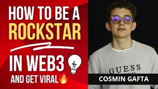 Cosmin Gafta On How To Be a Rockstar in Web3 and Make Your Content Viral?