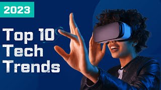 Top 10 Tech Trends In 2023 Everyone Must Be Ready For