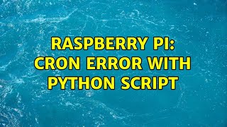 Raspberry Pi: Cron error with Python script (2 Solutions!!)