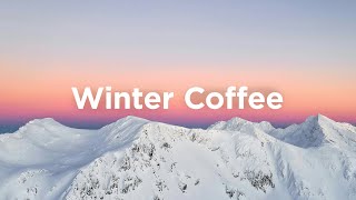 Winter Coffee Mix ☕Chillout Songs for the Cold Season